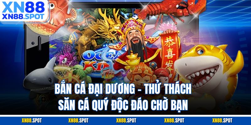 Bắn Cá Đại Dương – Thử Thách Săn Cá Quý Độc Đáo Chờ Bạn