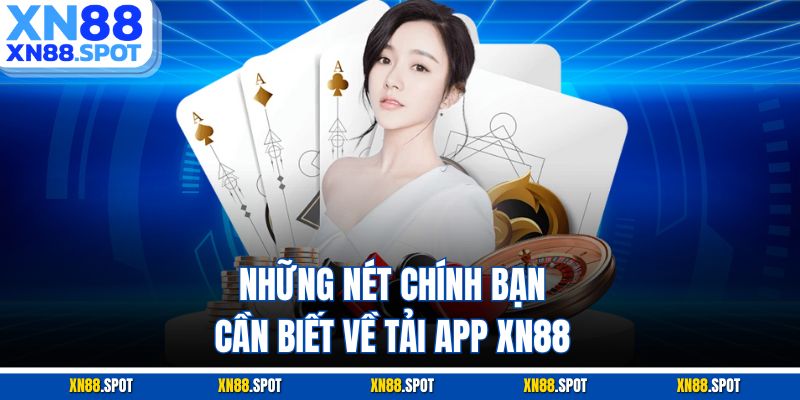 Những nét chính bạn cần biết về tải app XN88
